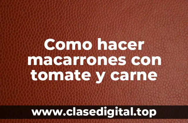 Como hacer macarrones con tomate y carne