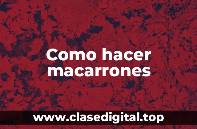 Como hacer macarrones