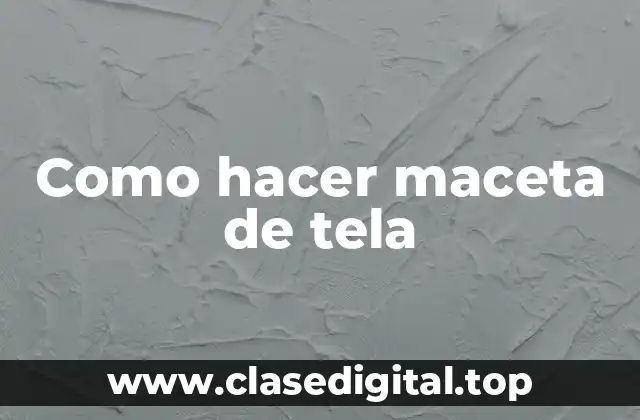 Como hacer maceta de tela