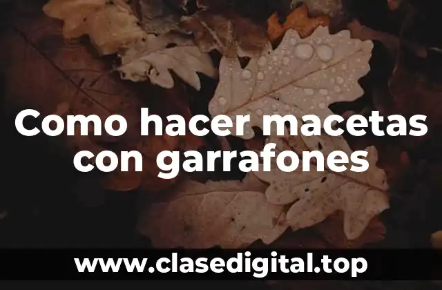 Como hacer macetas con garrafones
