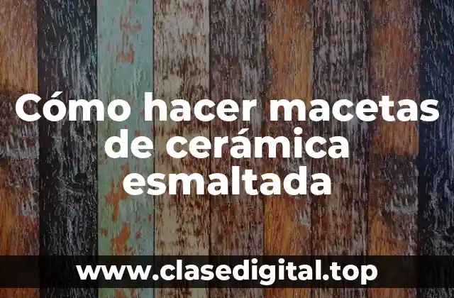 Cómo hacer macetas de cerámica esmaltada