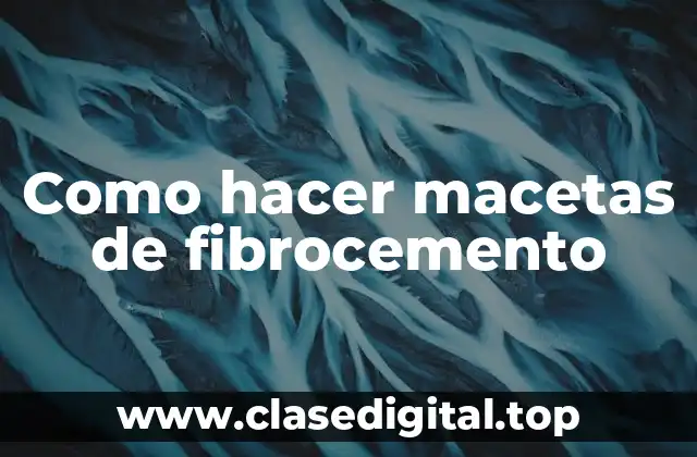 Como hacer macetas de fibrocemento