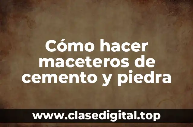 Cómo hacer maceteros de cemento y piedra