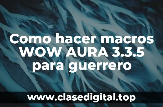 Como hacer macros WOW AURA 3.3.5 para guerrero