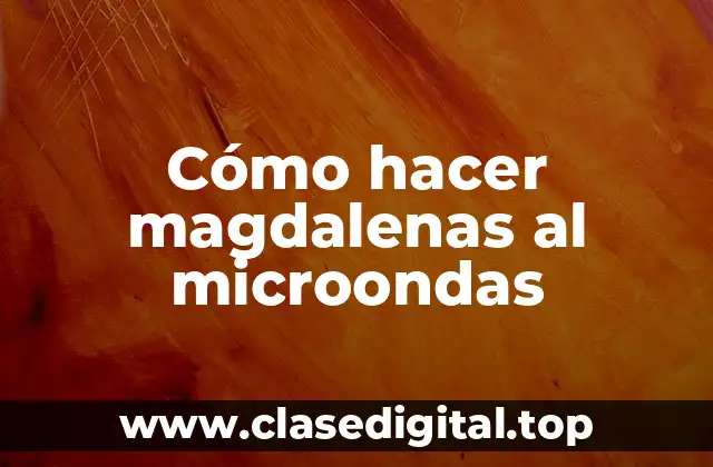 Cómo hacer magdalenas al microondas