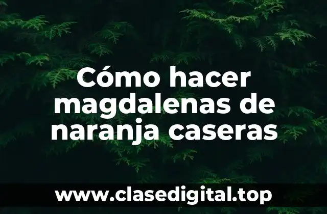 Cómo hacer magdalenas de naranja caseras