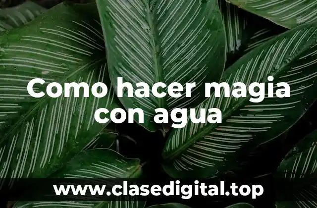Como hacer magia con agua