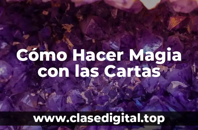 Cómo Hacer Magia con las Cartas