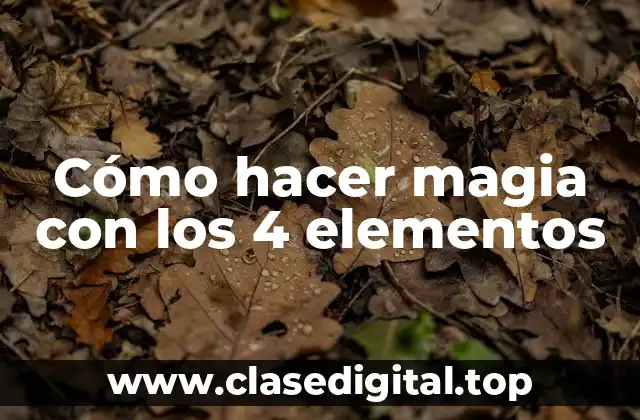 Cómo hacer magia con los 4 elementos