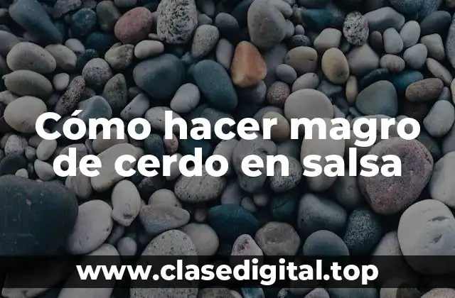 Cómo hacer magro de cerdo en salsa