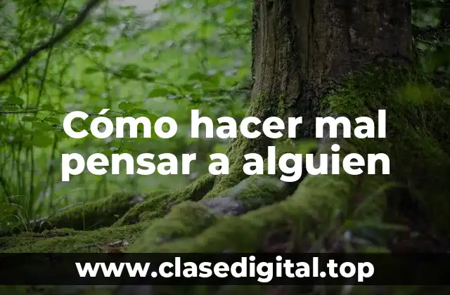 Cómo hacer mal pensar a alguien
