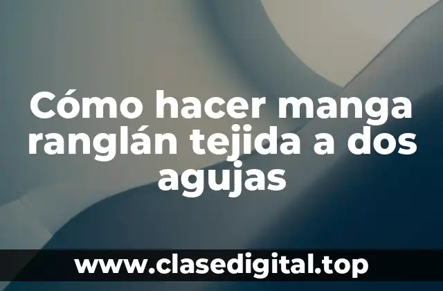 Cómo hacer manga ranglán tejida a dos agujas