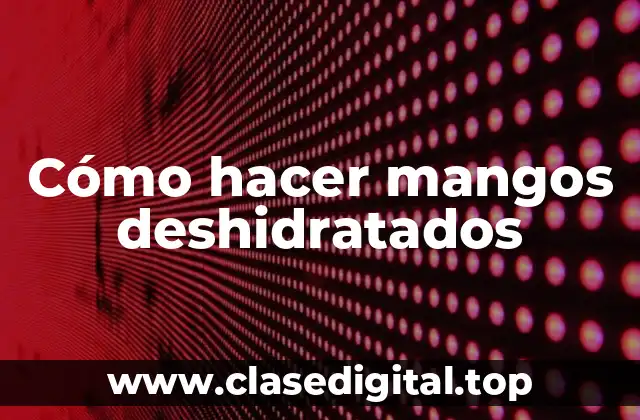 Cómo hacer mangos deshidratados