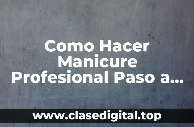 Como Hacer Manicure Profesional Paso a Paso