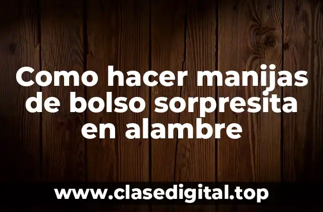 Como hacer manijas de bolso sorpresita en alambre