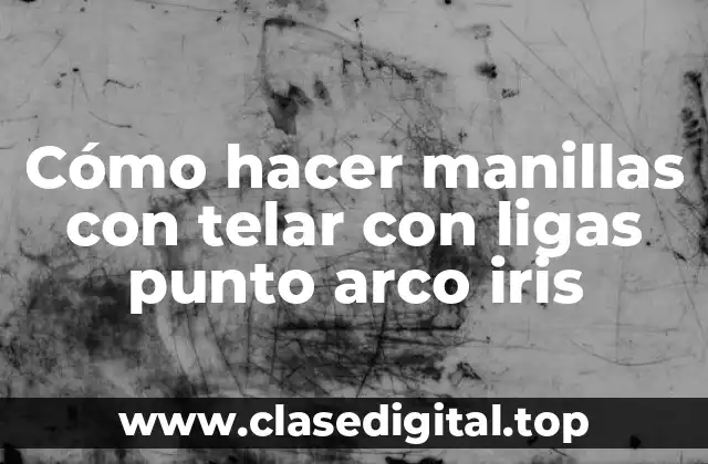 Cómo hacer manillas con telar con ligas punto arco iris