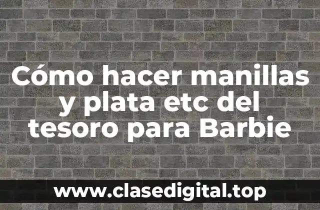 Cómo hacer manillas y plata etc del tesoro para Barbie