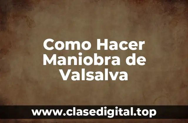 Como Hacer Maniobra de Valsalva