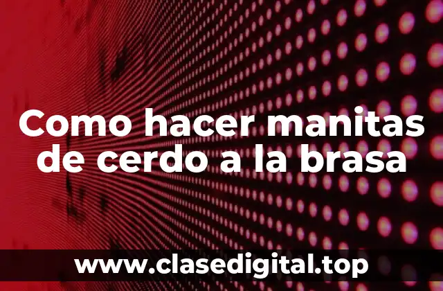 Como hacer manitas de cerdo a la brasa