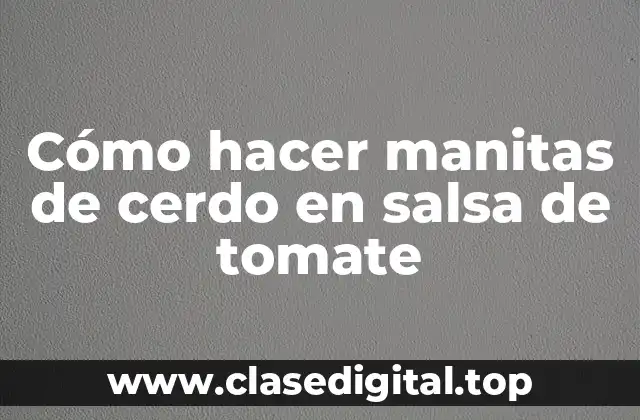 Cómo hacer manitas de cerdo en salsa de tomate