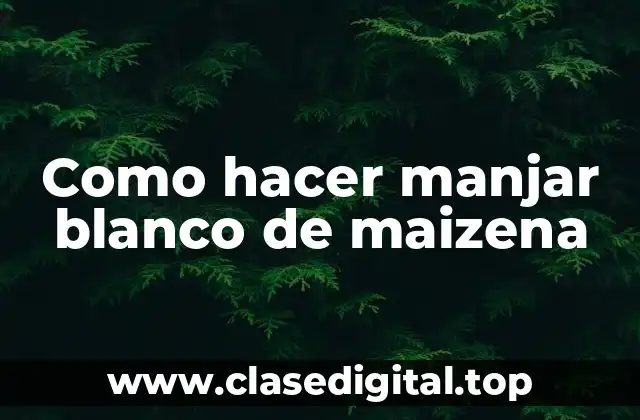 Como hacer manjar blanco de maizena