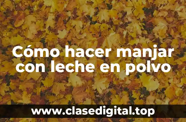 Cómo hacer manjar con leche en polvo