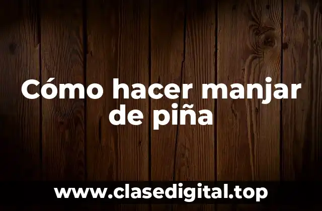 Cómo hacer manjar de piña