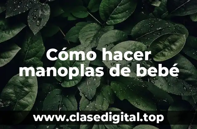 Cómo hacer manoplas de bebé