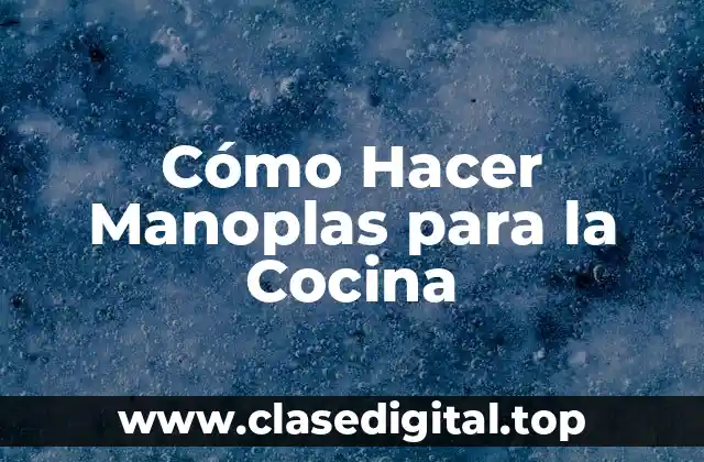 Cómo Hacer Manoplas para la Cocina