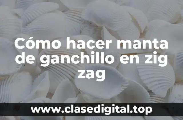 Cómo hacer manta de ganchillo en zig zag