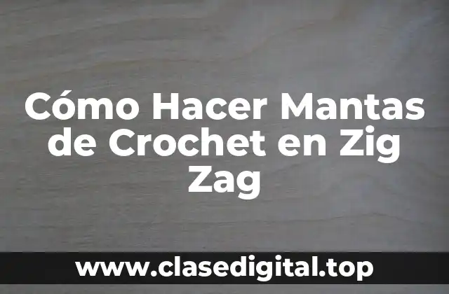 Cómo Hacer Mantas de Crochet en Zig Zag