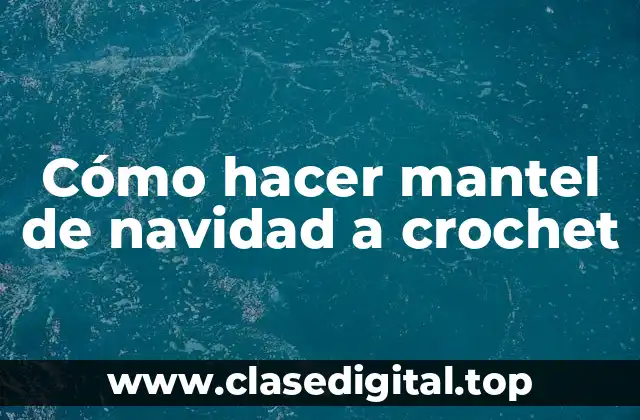 Cómo hacer mantel de navidad a crochet