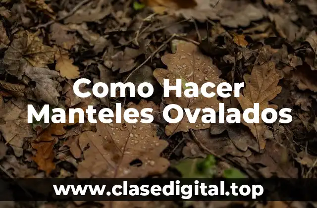 Como Hacer Manteles Ovalados