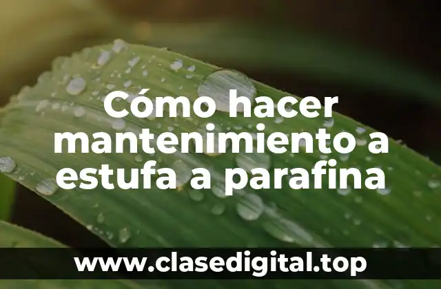 Cómo hacer mantenimiento a estufa a parafina