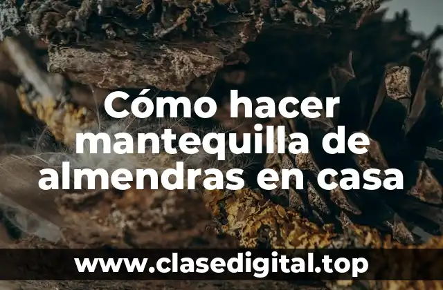 Cómo hacer mantequilla de almendras en casa