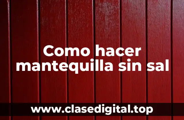 Como hacer mantequilla sin sal