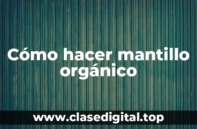 Cómo hacer mantillo orgánico