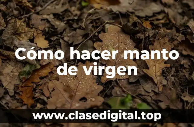 Cómo hacer manto de virgen