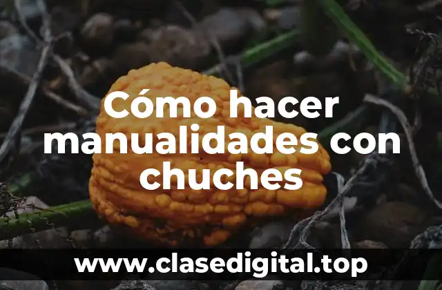 Cómo hacer manualidades con chuches