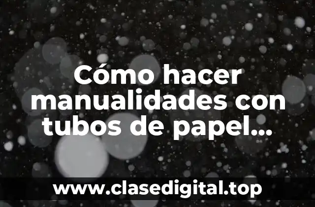 Cómo hacer manualidades con tubos de papel higiénico para Navidad