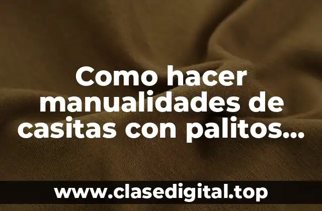 Como hacer manualidades de casitas con palitos de helado