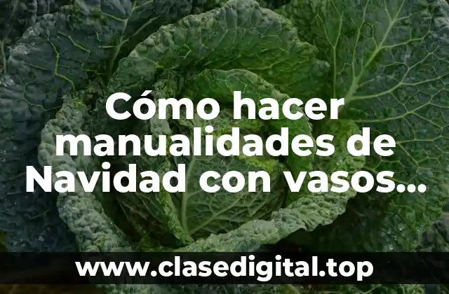 Cómo hacer manualidades de Navidad con vasos desechables