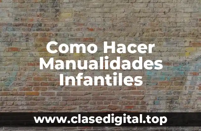 ¿Qué son las Manualidades Infantiles?