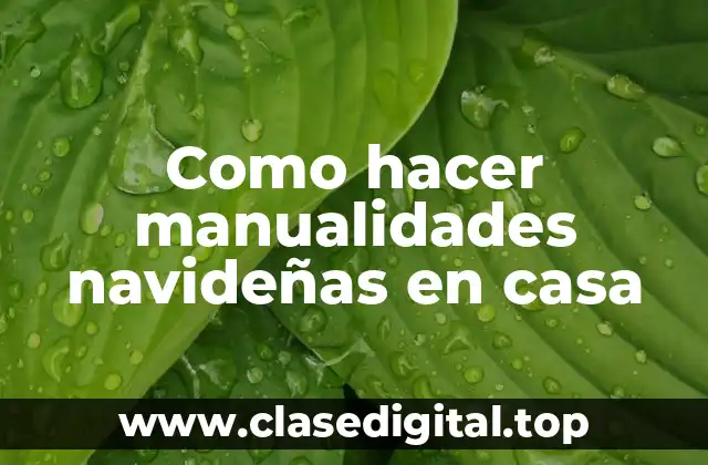 Como hacer manualidades navideñas en casa