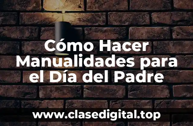 Cómo Hacer Manualidades para el Día del Padre