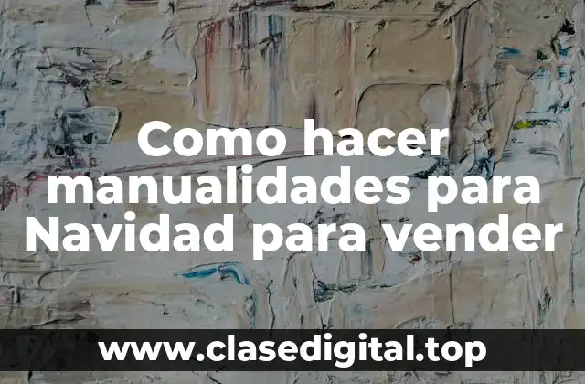 Como hacer manualidades para Navidad para vender