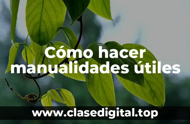 Cómo hacer manualidades útiles