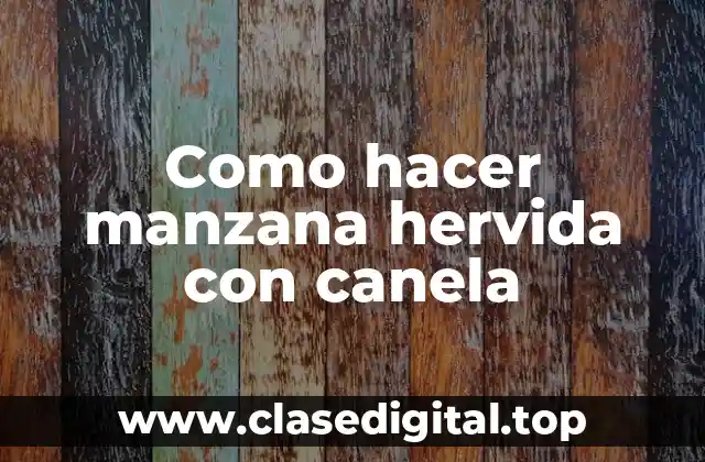 ¿Qué es una manzana hervida con canela y para qué sirve?