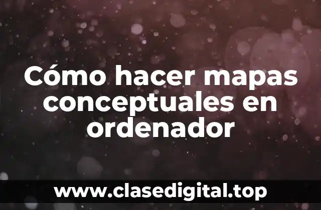 Cómo hacer mapas conceptuales en ordenador