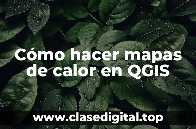 Cómo hacer mapas de calor en QGIS